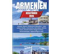 Armenien-Reiseführer 2026: Jerewan, Gjumri, Dilidschan & Wanadsor - plus weitere Städte, Unterkünfte, Aktivitäten, Märkte, Essen, Verkehrsmittel, Budget & Preise, Sicherheitstipps, Tagesausflüge & meh