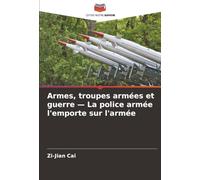 Armes, troupes armées et guerre - La police armée l'emporte sur l'armée