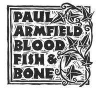Armfield, Paul - Blood Fish & Bone