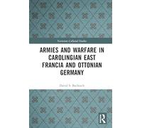 Armies and Warfare in Carolingian East Francia and Ottonian Germany (Variorum Collected Studies)