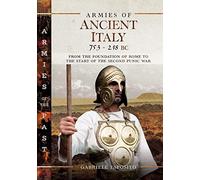 Armies of Ancient Italy 753-218 BC: From the Foundation of Rome to the Start of the Second Punic War (Armies of the Past)