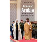 Armies of Arabia: Military Politics and Effectiveness in the Gulf