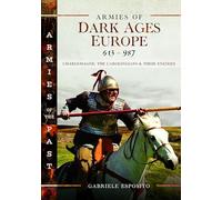 Armies of Dark Ages Europe, 613-987: Charlemagne, the Carolingians and their Enemies