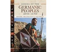 Armies of the Germanic Peoples, 200 BC to AD 500: History, Organization and Equipment (Armies of the Past)