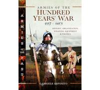 Armies of the Hundred Years' War 1337-1453: History, Organization, Weapons, Equipment and Tactics (Armies of the Past)