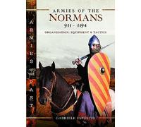 Armies of the Normans 911-1194: Organization, Equipment and Tactics (Armies of the Past)