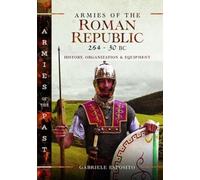 Armies of the Roman Republic 264-30 BC: History, Organization and Equipment (Armies of the Past)