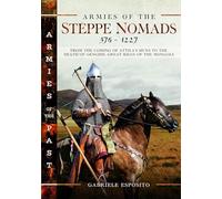 Armies of the Steppe Nomads, 376-1227: from the Coming of Attila's Huns to the Death of Genghis, Great Khan of the Mongols (Armies of the Past)