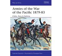 Armies of the War of the Pacific 1879-83: Chile, Peru & Bolivia (Men-at-Arms)
