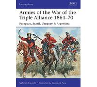 Armies of the War of the Triple Alliance 1864-70: Paraguay, Brazil, Uruguay & Argentina: 499 (Men-at-Arms)