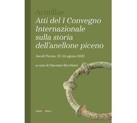 Armĭllae. Atti del I convegno internazionale sulla storia dell'anellone piceno