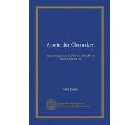 Armin der Cherusker: Erinnerungen an die Varus-schlacht im jahre 9 Nach Chr