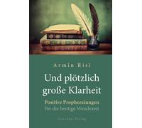 Armin Risi Und plötzlich große Klarheit: Positive Prophezeiungen für (Tapa dura)