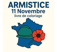 Armistice 11 Novembre - Livre de coloriage: Mémorial, Paix & Souvenir: Coloriages éducatifs inspirés de monuments, coquelicots, soldats & symboles de paix.