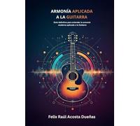 ARMONÍA APLICADA A LA GUITARRA: Guía definitiva para entender la armonía moderna aplicada a la guitarra