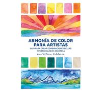 Armonía de color para artistas. Guía para crear combinaciones bellas y personales en acuarela (SIN COLECCION)