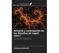 Armonía y contrapunto en los Estudios de Ligeti, Libro I: Guía de análisis e interpretación