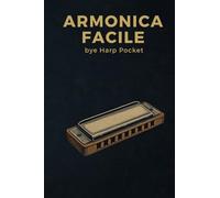 Armonica Facile: una raccolta di 56 melodie in tablatura con vari livelli Formato tascabile 10×15 cm