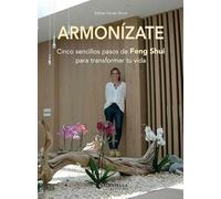 Armonízate: Cinco sencillos pasos de Feng Shui para transformar tu vida