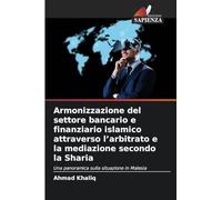 Armonizzazione del settore bancario e finanziario islamico attraverso l'arbitrato e la mediazione secondo la Sharia: Una panoramica sulla situazione in Malesia
