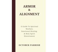 Armor & Alignment: A Guide to Spiritual Warfare, Emotional Healing & Holy Spirit Discernment