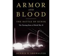 Armor and Blood: The Battle of Kursk: The Turning Point of World War II