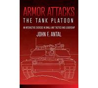 Armor Attacks: The Tank Platoon: an Interactive Exercise in Small-unit Tactics and Leadership