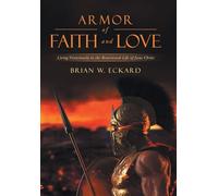 Armor of Faith and Love: Living Victoriously in the Resurrected Life of Jesus Christ