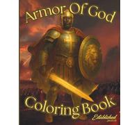 Armor Of God Coloring Book: Explore one of God’s most powerful weapons against the fiery darts of the enemy. Study and learn the Armor of God and its ... in helping you stand in the evil day.