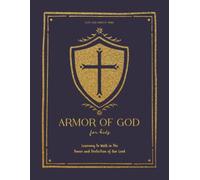 Armor of God for Kids: Learning to Walk in the Power and Protection of Our Lord: A Love God Greatly Kids Bible Study