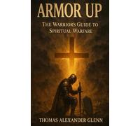 Armor Up: A Christ-centered Field Guide to Spiritual Warfare