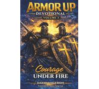 Armor up Devotional: Courage under Fire (Volume 3) (Armor Up Devotional Series)