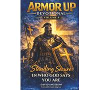 Armor up Devotional: Standing Secure in Who God Says You Are (Volume 4) (Armor Up Devotional Series)