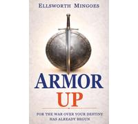 ARMOR UP: For The War Over Your Destiny Has Already Begun