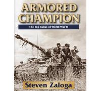 Armored Champion: The Top Tanks of World War II