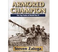 Armored Champion: The Top Tanks of World War II