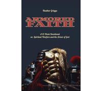 Armored Faith: A 12 Week Devotional on Spiritual Warfare and the Armor of God