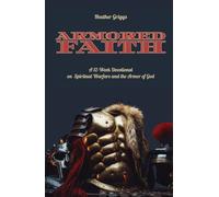 Armored Faith: A 12 Week Devotional on Spiritual Warfare and the Armor of God