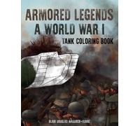 Armored Legends: A WWI Tank Coloring book (Militaries in Color)