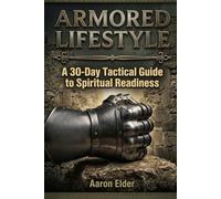 Armored Lifestyle: A 30-Day Tactical Guide to Spiritual Readiness