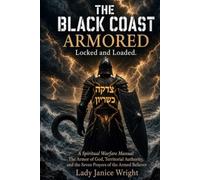 Armored, Locked and Loaded: A Spiritual Warfare Manual: The Armor of God, Territorial Authority, and the Seven Prayers of the Armed Believer (The Black Coast)