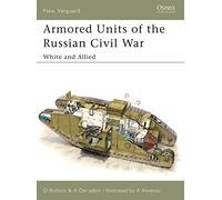 Armored Units of the Russian Civil War: White and Allied: Pt.1 (New Vanguard)