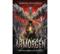 Armorgen: Libro 0: La Caduta e La Risonanza