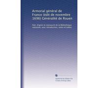 Armorial général de France (édit de novembre 1696) Généralité de Rouen: Pub. d'après le manuscrit de la Bibliothèque nationale, avec introduction, notes et tables: Volume 1