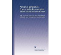 Armorial général de France (édit de novembre 1696) Généralité de Rouen: Pub. d'après le manuscrit de la Bibliothèque nationale, avec introduction, notes et tables: Volume 2