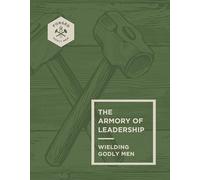 Armory of Leadership, The: Wielding Godly Men (Forged: Godly Men, 3)