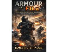 Armour and Fire: The North Hollywood Shootout - A True Crime Thriller