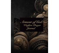 Armour of God: Warfare Prayer Journal: A beautifully designed notebook and planner infused with powerful scriptures to guide your prayers and ... scripture memorization, and spirit