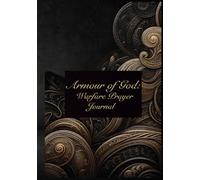 Armour of God: Warfare Prayer Journal: A beautifully designed notebook and planner infused with powerful scriptures to guide your prayers and ... scripture memorization, and spirit