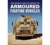 Armoured Fighting Vehicles, World Encyclopedia of: An illustrated guide to armoured cars, self-propelled artillery, armoured personnel carriers and ... War I to the present day (Military Transport)